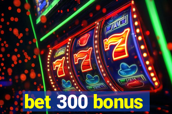 bet 300 bonus